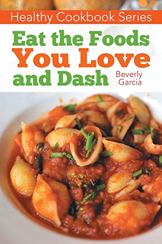 9781632878434: Healthy Cookbook Series: Eat the Foods You Love, and Dash