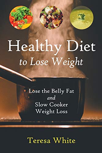 Beispielbild fr Healthy Diet to Lose Weight: Lose the Belly Fat and Slow Cooker Weight Loss zum Verkauf von ThriftBooks-Atlanta