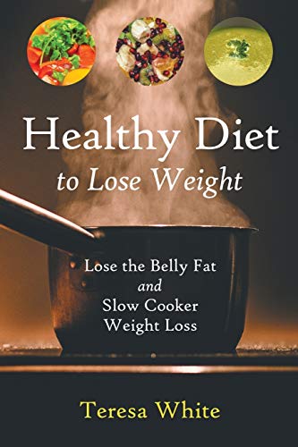 9781632878786: Healthy Diet to Lose Weight: Lose the Belly Fat and Slow Cooker Weight Loss