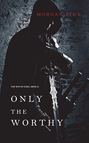 9781632916501: Only the Worthy (the Way of Steel-Book 1)