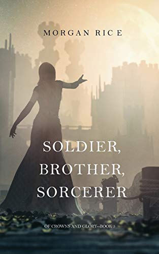 Stock image for Soldier, Brother, Sorcerer (Of Crowns and Glory-Book 5) for sale by Bookmans