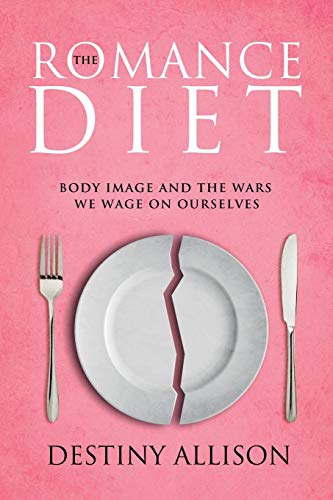 Beispielbild fr The Romance Diet: Body Image and the Wars We Wage On Ourselves zum Verkauf von SecondSale