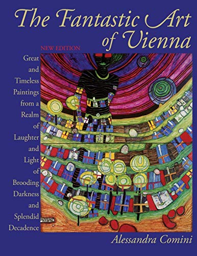 Imagen de archivo de The Fantastic Art of Vienna: Great and Timeless Paintings from a Realm of Laughter and Light, of Brooding, Darkness and Splendid Decadence a la venta por HPB-Diamond