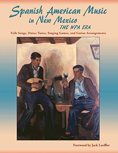 Beispielbild fr Spanish American Music in New Mexico, The WPA Era: Folk Songs, Dance Tunes, Singing Games, and Guitar Arrangements (English and Spanish Edition) zum Verkauf von Lakeside Books