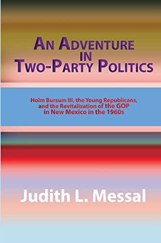 

An Adventure in Two-Party Politics: Holm O. Bursum III, the Young Republicans, and the Revitalization of the GOP in New Mexico in the 1960s
