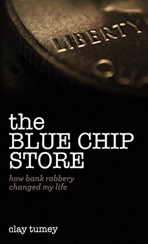 9781632960580: The Blue Chip Store: How Bank Robbery Changed My Life
