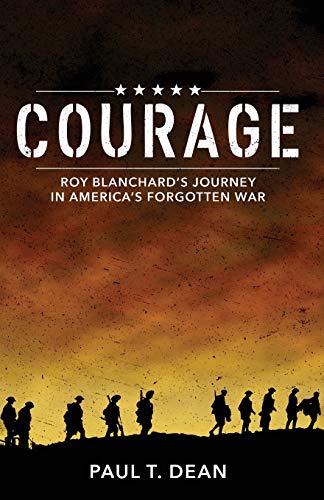 Imagen de archivo de Courage: Roy Blanchard's Journey in America's Forgotten War a la venta por Decluttr