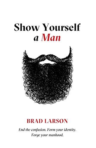 Beispielbild fr Show Yourself A Man: End the confusion. Form your identity. Forge your manhood. zum Verkauf von Buchpark