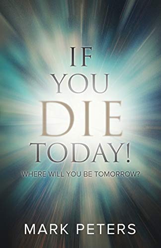 Beispielbild fr If You Die Today!: Where Will You Be Tomorrow? zum Verkauf von SecondSale