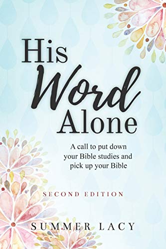 Imagen de archivo de His Word Alone: A Call to Put Down Your Bible Studies and Pick Up Your Bible a la venta por PlumCircle