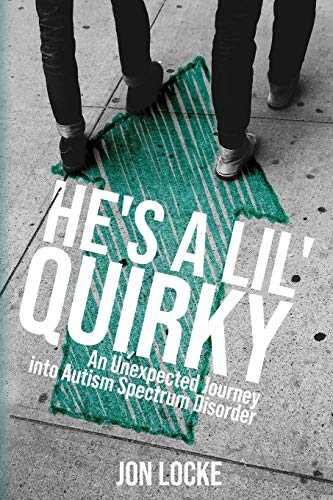 Imagen de archivo de He's a Lil' Quirky: An Unexpected Journey into Autism Spectrum Disorder a la venta por Russell Books