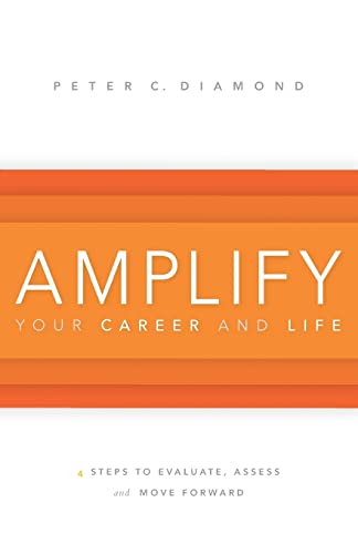 Stock image for Amplify Your Career and Life : Four Steps to Evaluate, Assess and Move Forward for sale by Better World Books