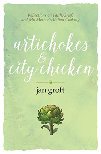 Beispielbild fr Artichokes & City Chicken: Reflections on Faith, Grief, and My Mother?s Italian Cooking zum Verkauf von Lakeside Books