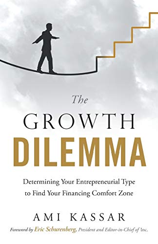 Stock image for The Growth Dilemma: Determining Your Entrepreneurial Type to Find Your Financing Comfort Zone for sale by Once Upon A Time Books