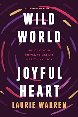 Stock image for Wild World, Joyful Heart: Unlock Your Power to Create Health and Joy for sale by SecondSale