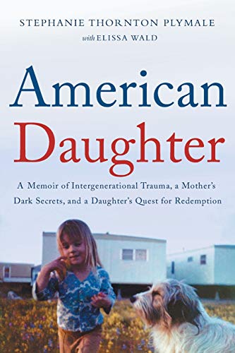 Beispielbild fr American Daughter: A Memoir of Intergenerational Trauma, a Mother's Dark Secrets, and a Daughter's Quest for Redemption zum Verkauf von ThriftBooks-Atlanta