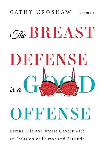 Beispielbild fr The Breast Defense Is a Good Offense : Facing Life and Breast Cancer with an Infusion of Humor and Attitude zum Verkauf von Better World Books