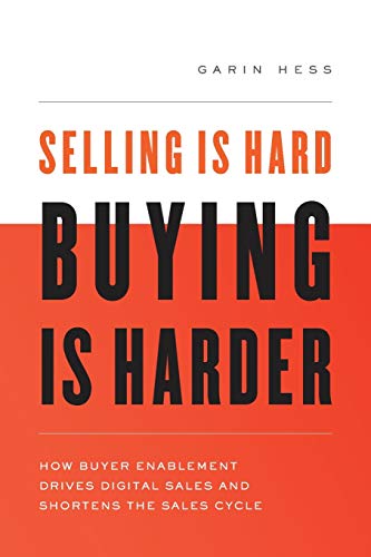 Beispielbild fr Selling Is Hard. Buying Is Harder: How Buyer Enablement Drives Digital Sales and Shortens the Sales Cycle zum Verkauf von BooksRun