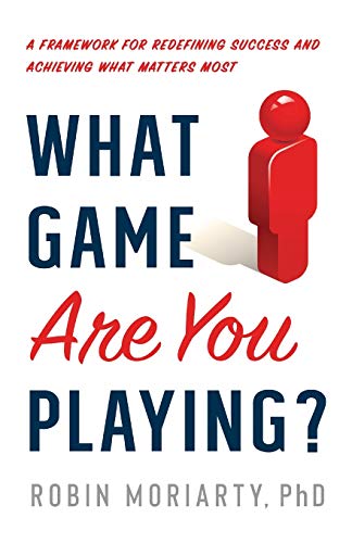 Beispielbild fr What Game Are You Playing?: A Framework for Redefining Success and Achieving What Matters Most zum Verkauf von Goodwill Southern California
