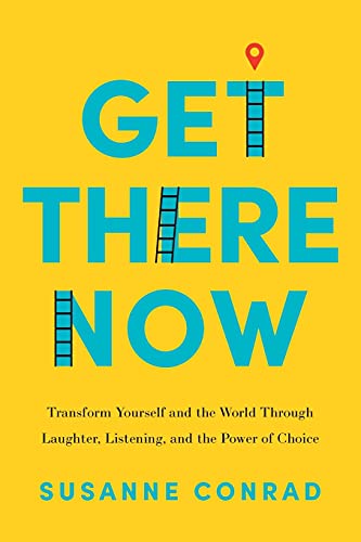 Beispielbild fr Get There Now: Transform Yourself and the World Through Laughter, Listening, and the Power of Choice zum Verkauf von Goodwill of Colorado