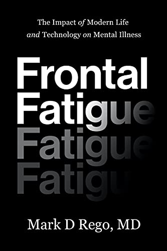 Stock image for Frontal Fatigue: The Impact of Modern Life and Technology on Mental Illness for sale by Goodwill Books