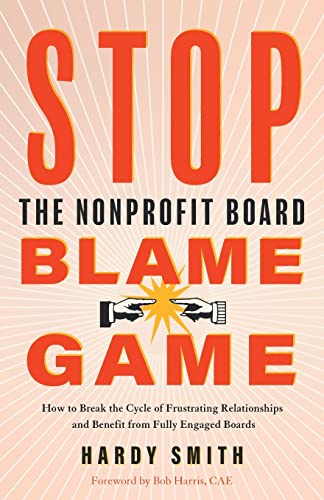 Beispielbild fr Stop the Nonprofit Board Blame Game: How to Break the Cycle of Frustrating Relationships and Benefit from Fully Engaged Boards zum Verkauf von BooksRun