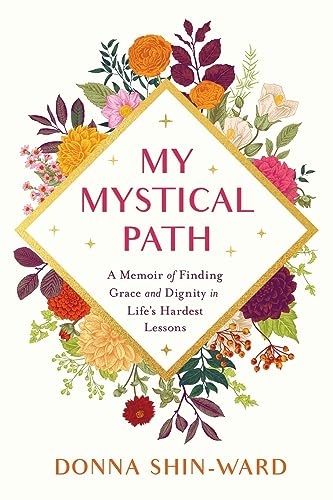 Imagen de archivo de My Mystical Path: A Memoir of Finding Grace and Dignity in Life's Hardest Lessons a la venta por GreatBookPrices