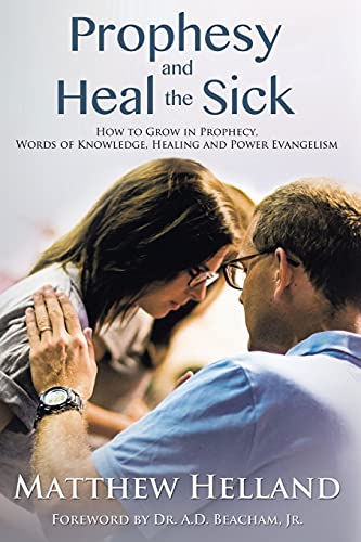 Stock image for Prophesy and Heal the Sick: How to Grow in Prophecy, Words of Knowledge, Healing, and Power Evangelism for sale by ThriftBooks-Atlanta