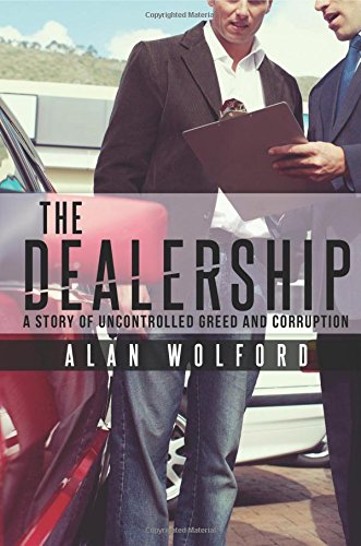 Imagen de archivo de Dealership : A Story of Uncontrolled Greed and Corruption a la venta por Better World Books