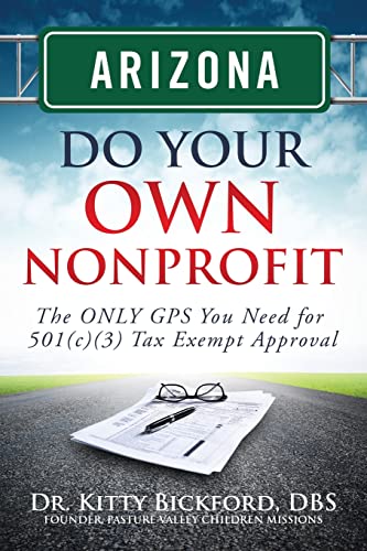 9781633080065: Arizona Do Your Own Nonprofit: The ONLY GPS You Need For 501c3 Tax Exempt Approval: Volume 3