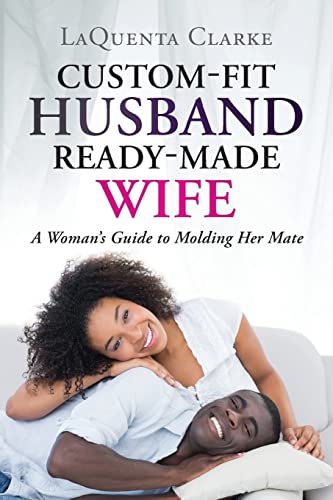 Beispielbild fr Custom-Made Husband Ready-Made Wife: A Woman?s Guide to Molding Her Mate zum Verkauf von Books Unplugged