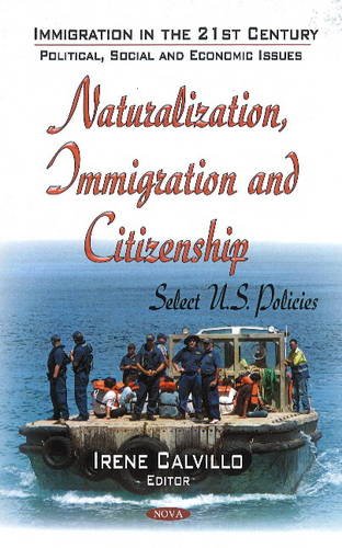 Stock image for Naturalization, Immigration and Citizenship: Select U.s. Policies (Immigration in the 21st Century: Political, Social and Economis Issues) for sale by Kennys Bookstore