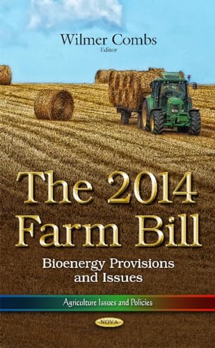 Beispielbild fr 2014 FARM BILL: BIOENERGY PROV: The 2014 Farm Bill: Bioenergy Provisions and Issues (Agriculture Issues and Policies) zum Verkauf von WorldofBooks