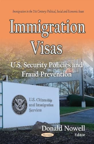 Stock image for IMMIGRATION VISAS : U.S. SECURITY POLICIES AND FRAUD PREVENTION (IMMIGRATION IN THE 21ST CENTURY : POLITICAL , SOCIAL AND ECONOMIC ISSUES) for sale by Second Story Books, ABAA