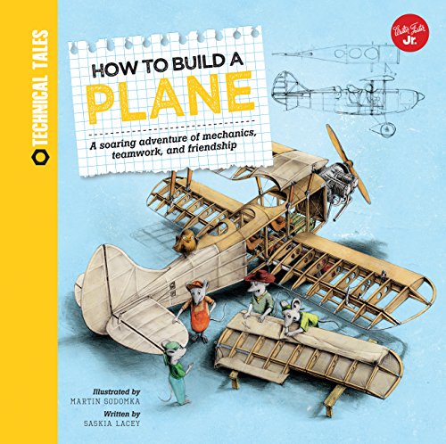 Beispielbild fr How to Build a Plane: A soaring adventure of mechanics, teamwork, and friendship (Technical Tales) zum Verkauf von BooksRun