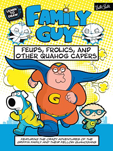 Beispielbild fr Learn to Draw Family Guy: Feuds, Frolics, and Other Quahog Capers : Featuring the Crazy Adventures of the Griffin Family and Their Fellow Quahogians zum Verkauf von Better World Books