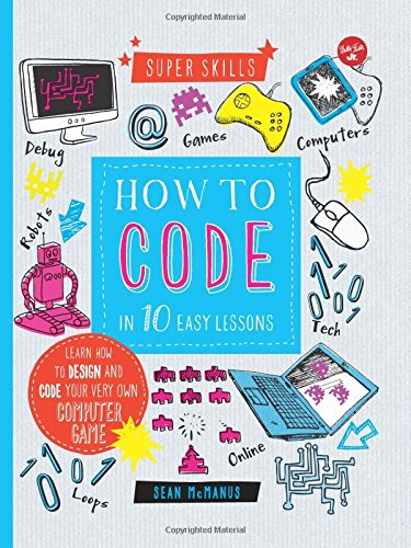 Beispielbild fr How to Code in 10 Easy Lessons: Learn how to design and code your very own computer game (Super Skills) zum Verkauf von SecondSale