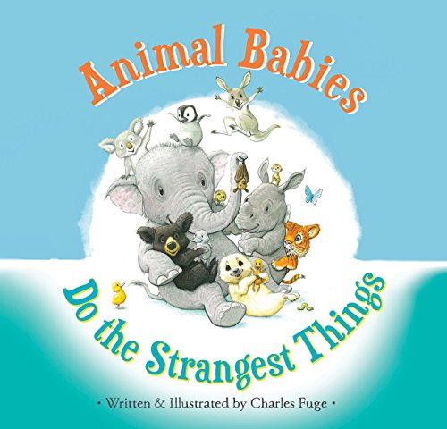 Stock image for Animal Babies Do the Strangest Things for sale by Goodwill