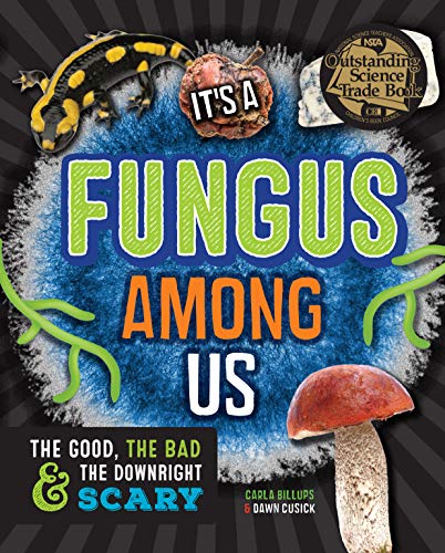 Stock image for It's a Fungus Among Us: The Good, the Bad & the Downright Scary for sale by ThriftBooks-Dallas