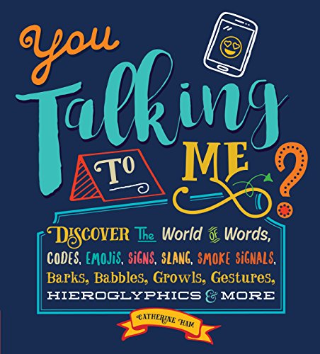 Stock image for You Talking to Me?: Discover the World of Words, Codes, Emojis, Signs, Slang, Smoke Signals, Barks, Babbles, Growls, Gestures, Hieroglyphics & More for sale by PlumCircle
