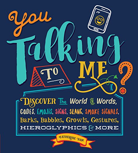 Stock image for You Talking to Me? : Discover the World of Words, Codes, Emojis, Signs, Slang, Smoke Signals, Barks, Babbles, Growls, Gestures, Hieroglyphics and More for sale by Better World Books