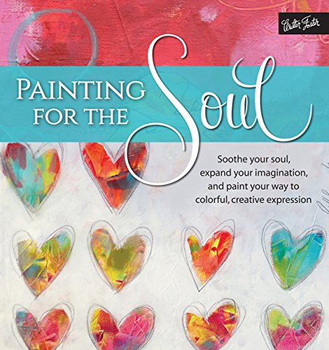 9781633221819: Painting for the Soul: Soothe Your Soul, Expand Your Imagination, and Paint Your Way to Colorful, Creative Expression