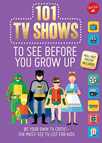9781633222779: 101 TV Shows to See Before You Grow Up: Be your own TV critic--the must-see TV list for kids (101 Things)