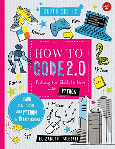 Beispielbild fr How to Code 2.0: Pushing Your Skills Further with Python: Learn how to code with Python in 10 Easy Lessons (Super Skills) zum Verkauf von SecondSale