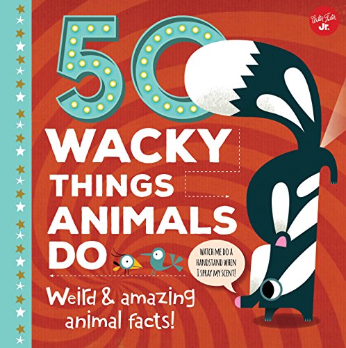 Imagen de archivo de 50 Wacky Things Animals Do: Weird amazing animal facts! (Wacky Series) a la venta por Goodwill Books