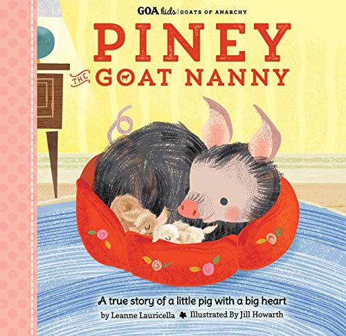 Beispielbild fr GOA Kids - Goats of Anarchy: Piney the Goat Nanny: A true story of a little pig with a big heart (GOA Kids - Goats of Anarchy, 3) zum Verkauf von SecondSale
