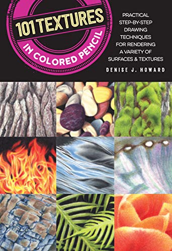 Stock image for 101 Textures in Colored Pencil: Practical step-by-step drawing techniques for rendering a variety of surfaces textures for sale by Zoom Books Company