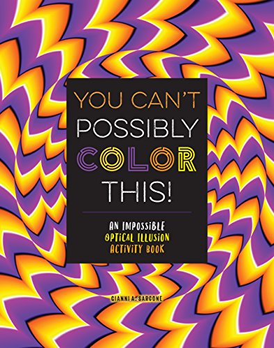Imagen de archivo de You Can't Possibly Color This!: An Impossible Optical Illusion Activity Book a la venta por SecondSale
