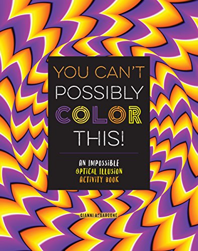 Stock image for You Can't Possibly Color This!: An Impossible Optical Illusion Activity Book for sale by SecondSale