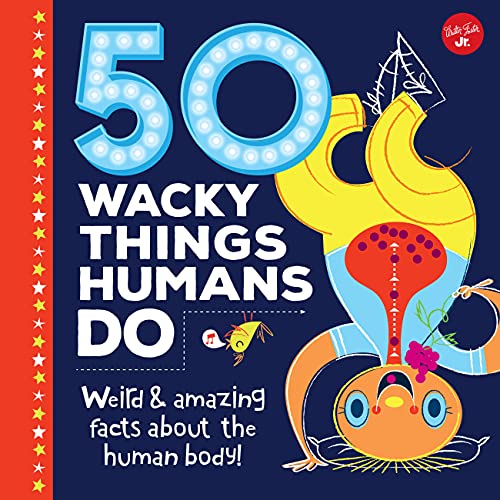 9781633223967: 50 Wacky Things Humans Do: Weird & amazing facts about the human body! (Wacky Series)